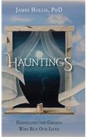 Hauntings - Dispelling the Ghosts Who Run Our Lives
