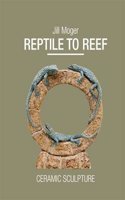 Reptile to Reef: Ceramic Sculpture(38 Wildlife Art Series)