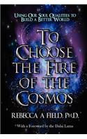To Choose the Fire of the Cosmos
