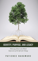 Identity, Purpose, and Legacy: Following Christ in the World: Impressions of the Spirit for Change