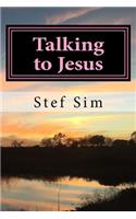 Talking to Jesus: Talking to Jesus: Talking and Hearing from God
