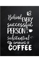 Behind every successful person is a substantial amount of coffee: Funny quote journal, Mix 90P Dotted grid 20P Lined ruled,8.5x11 in,110 undated pages: Quote journal to write in your wisdom thoughts, plan, and idea