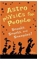 Astrophysics for People, Snooks, Snorks, and Sneeples!