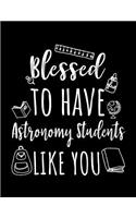 Blessed To Have Astronomy Students Like You