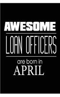 Awesome Loan Officers Are Born in April: Mortgage Lender Birthday Gift Notebook