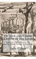 Of Love and Union: A Novel of Old Japan: Book I - The Twenty-Six Martyrs and Arima Harunobu