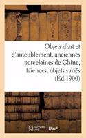 Objets d'Art Et d'Ameublement, Anciennes Porcelaines de Chine, Faïences, Objets Variés