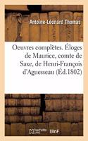 Oeuvres Complètes. Éloges de Maurice, Comte de Saxe, de Henri-François d'Aguesseau
