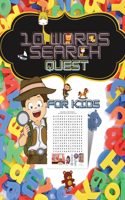 10 Words Search Quest for Kids: Puzzle Book for Boys and Girls Ages 6 to 12 Years Old to Sharpen the Mind, Learn Vocabulary and Improve Memory, Logic and Reading Skills