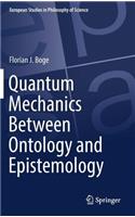 Quantum Mechanics Between Ontology and Epistemology