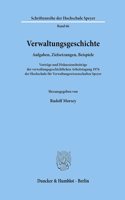 Verwaltungsgeschichte: Aufgaben, Zielsetzungen, Beispiele. Vortrage Und Diskussionsbeitrage Der Verwaltungsgeschichtlichen Arbeitstagung 1976 Der Hochschule Fur Verwaltung