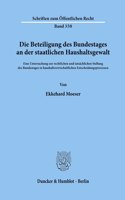 Die Beteiligung Des Bundestages an Der Staatlichen Haushaltsgewalt: Eine Untersuchung Zur Rechtlichen Und Tatsachlichen Stellung Des Bundestages in Haushaltswirtschaftlichen Entscheidungsprozessen