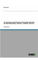 Das Anti-Aggressivitats-Training ALS Behandlungsmanahme Fur Mehrfachauffallige: Indikation - Methode - Reflexion