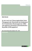 In wie weit war Chancengleichheit beim Übergang in die Oberschule im Schulsystem der Sowjetischen Besatzungszone (SBZ) und späteren Deutschen Demokratischen Republik (DDR) gegeben?: Eine Untersuchung über die Jahre 1945 - 1959