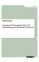 Umgang mit Heterogenität. Ziele und Begründungen für individuelle Förderung