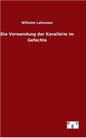 Die Verwendung der Kavallerie im Gefechte