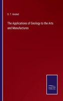 The Applications of Geology to the Arts and Manufactures
