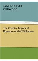 Country Beyond A Romance of the Wilderness