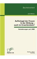 Aufholjagd der Frauen in der Bildung - auch im Erwerbsleben? Veränderungen seit 1980