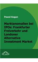 Marktanomalien bei IPOs: Frankfurter Freiverkehr und Londoner Alternative Investment Market(German)