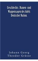 Geschlechts-, Namen- und Wappensagen des Adels Deutscher Nation.