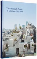 Archdaily's Guide to Good Architecture: The Now and How of Built Environments