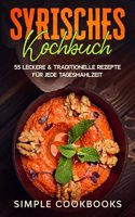 Syrisches Kochbuch: 55 leckere & traditionelle Rezepte fur jede Tagesmahlzeit