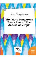 Never Sleep Again! the Most Dangerous Facts about the Aeneid of Virgil