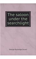 The saloon under the searchlight