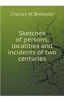 Sketches of Persons, Localities and Incidents of Two Centuries