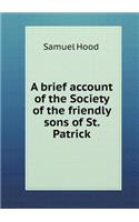 A Brief Account of the Society of the Friendly Sons of St. Patrick