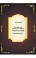 The Life and Adventures of Wm. Harvard Stinchfield Or, the Wanderings of a Traveling Merchant