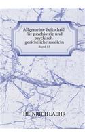 Allgemeine Zeitschrift Für Psychiatrie Und Psychisch-Gerichtliche Medicin Band 15