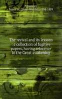 revival and its lessons : a collection of fugitive papers, having reference to the Great awakening