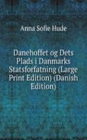 Danehoffet og Dets Plads i Danmarks Statsforfatning (Large Print Edition) (Danish Edition)