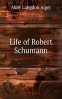 Life of Robert Schumann