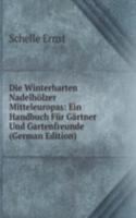 Die Winterharten Nadelholzer Mitteleuropas: Ein Handbuch Fur Gartner Und Gartenfreunde (German Edition)