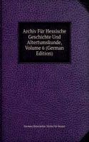 Archiv Fur Hessische Geschichte Und Altertumskunde, Volume 6 (German Edition)