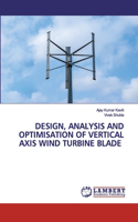 Design, Analysis and Optimisation of Vertical Axis Wind Turbine Blade