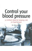 Control Your Blood Pressure : Keeping a Lid on Hypertension