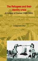 The Refugees and their identity crisis: A history of Cachar (1950-1954)