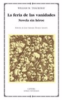 La Feria De Las Vanidades Novela sin Heroe / Vanity Fair A Novel Without a Hero: 305 (Letras Universales / Universal Writings)