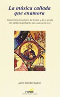 La musica callada que enamora: Analisis fenomenologico del Amado y de la amada del Cantico Espiritual de San Juan de la Cruz