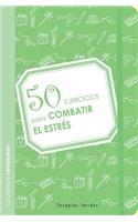 50 Ejercicios Para Combatir El Estres: (50 Ejercicios)