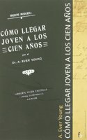 Como llegar joven a los cien anos / How to get young to the hundred years