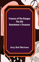 Frances of the Ranges The Old Ranchman's Treasure