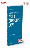 Taxmann's Students' Guide to GST & Customs Law â€“ Provides Step-by-step Explanations | Examples | Extensive Practice Materials to Ensure Comprehensive Learning for Students | [2025]
