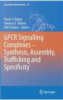 Gpcr Signalling Complexes - Synthesis, Assembly, Trafficking and Specificity