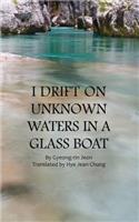 I Drift on Unknown Waters in a Glass Boat