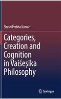 Categories, Creation and Cognition in Vaisesika Philosophy